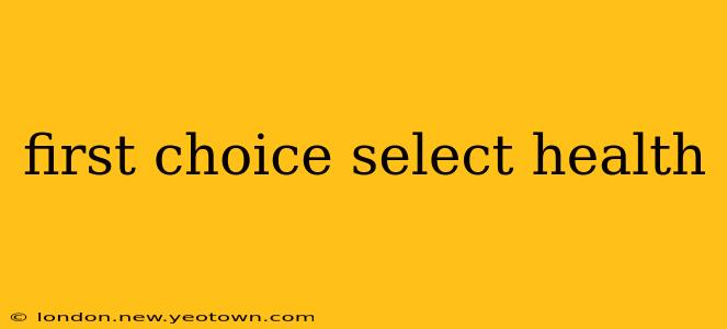 first choice select health
