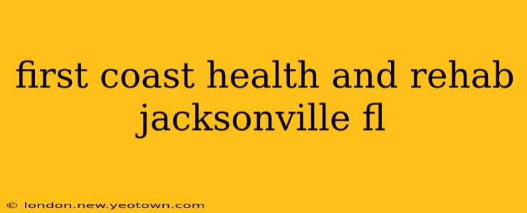 first coast health and rehab jacksonville fl