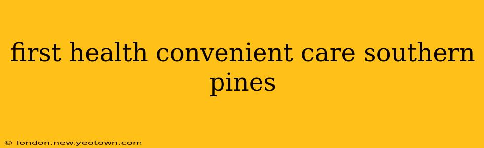 first health convenient care southern pines