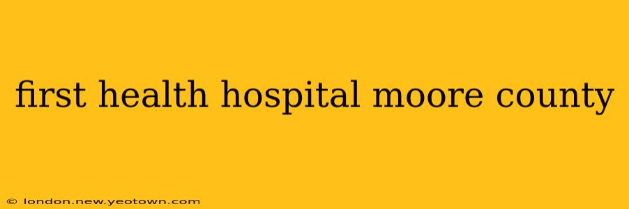 first health hospital moore county