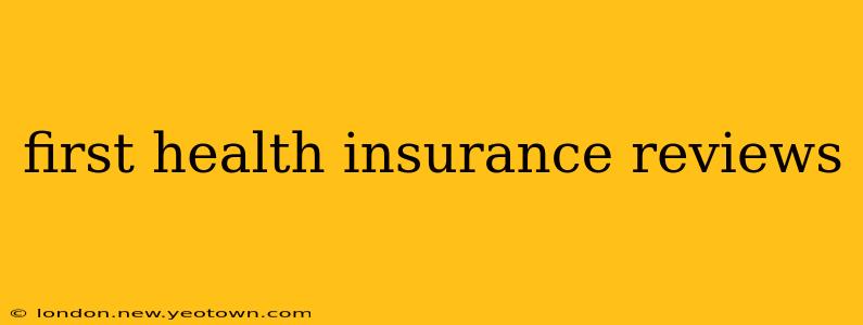 first health insurance reviews