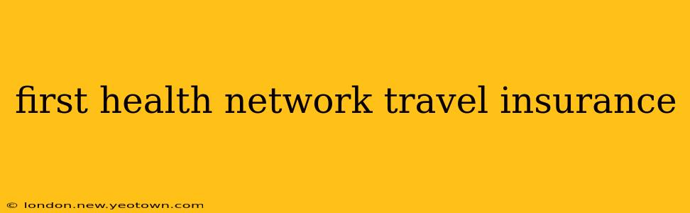 first health network travel insurance