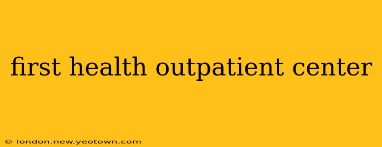 first health outpatient center