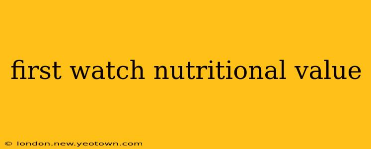 first watch nutritional value