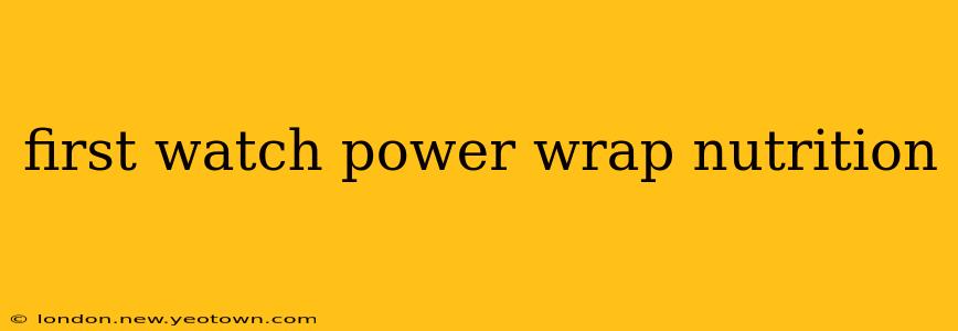 first watch power wrap nutrition