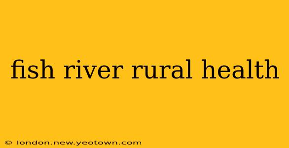 fish river rural health