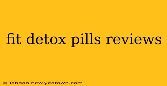 fit detox pills reviews
