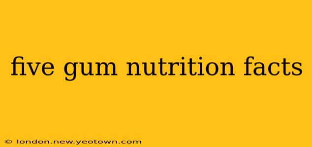five gum nutrition facts