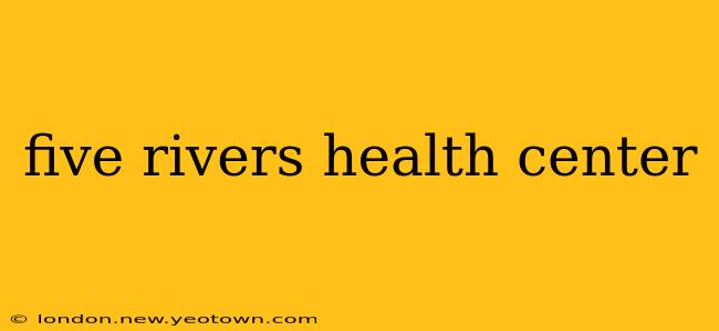 five rivers health center