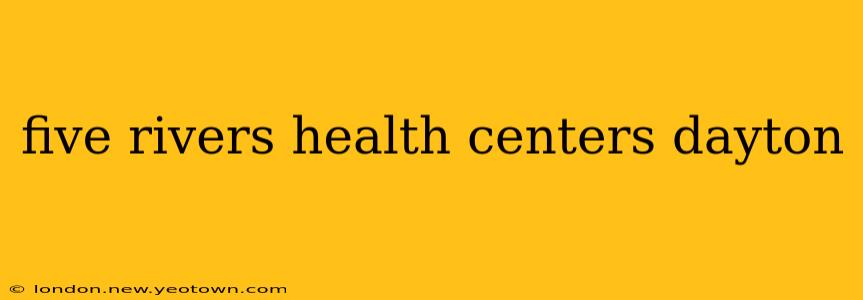 five rivers health centers dayton