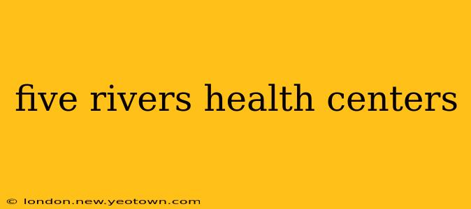 five rivers health centers
