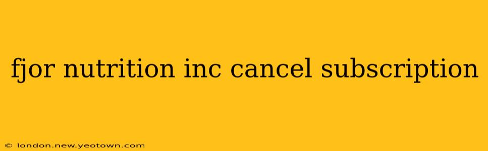 fjor nutrition inc cancel subscription