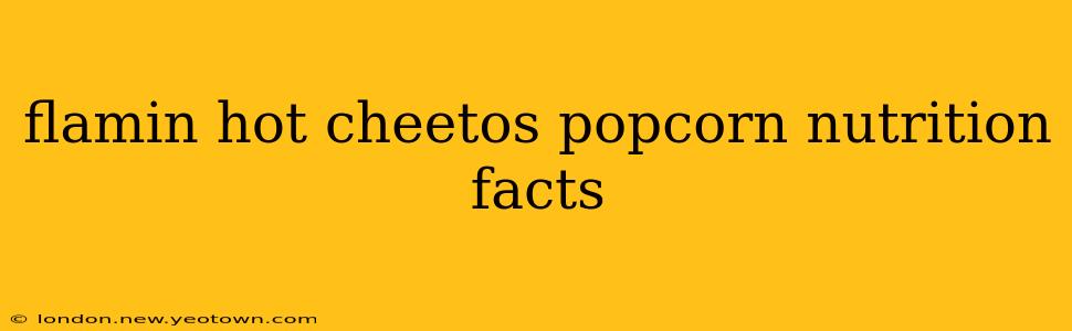flamin hot cheetos popcorn nutrition facts