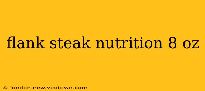 flank steak nutrition 8 oz