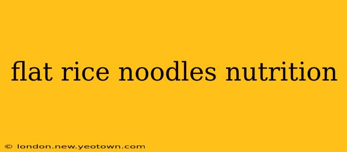 flat rice noodles nutrition