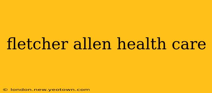 fletcher allen health care