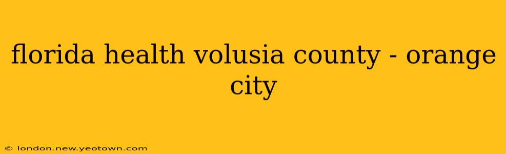 florida health volusia county - orange city
