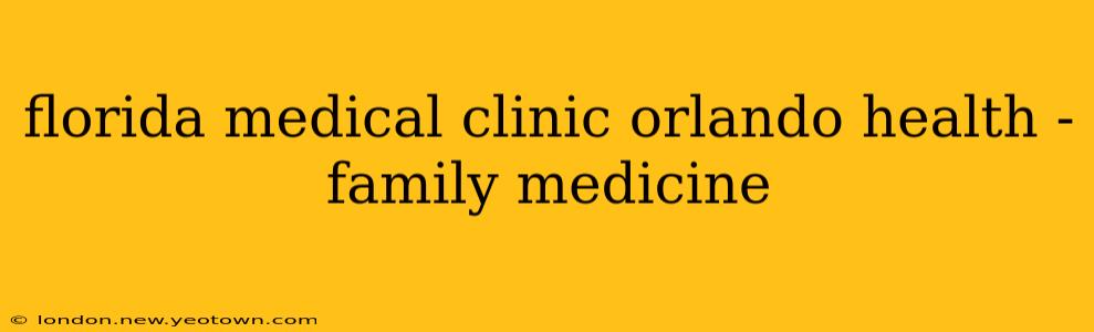 florida medical clinic orlando health - family medicine