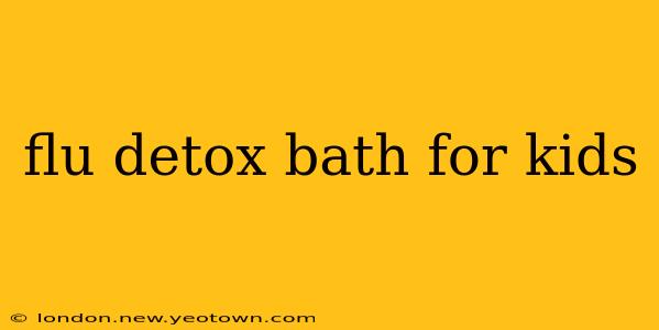 flu detox bath for kids