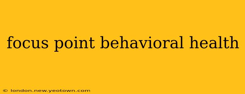 focus point behavioral health