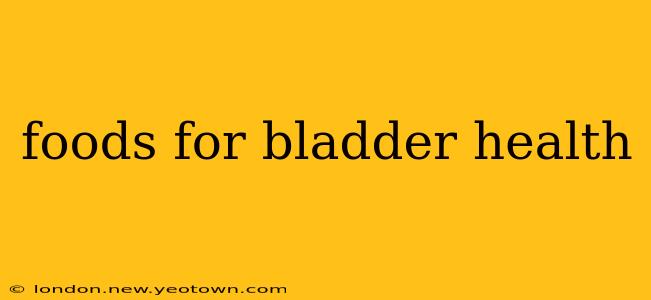 foods for bladder health