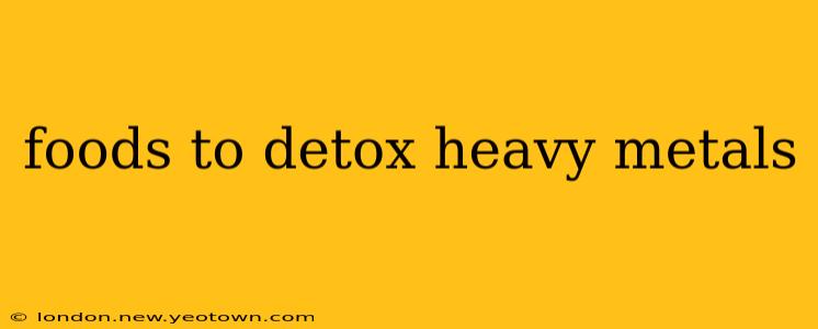 foods to detox heavy metals