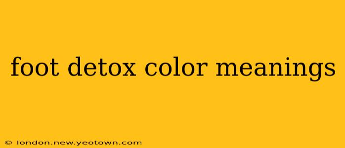 foot detox color meanings