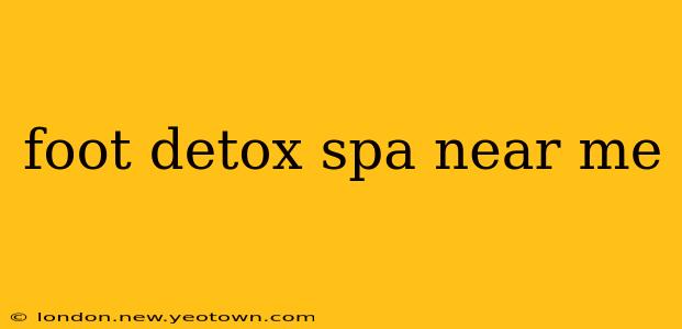 foot detox spa near me