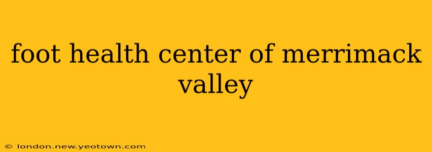 foot health center of merrimack valley