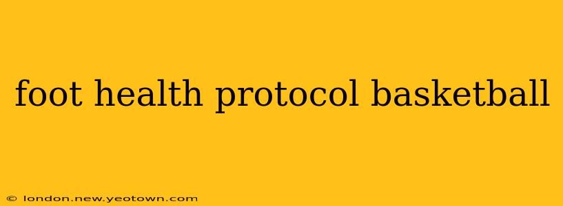foot health protocol basketball