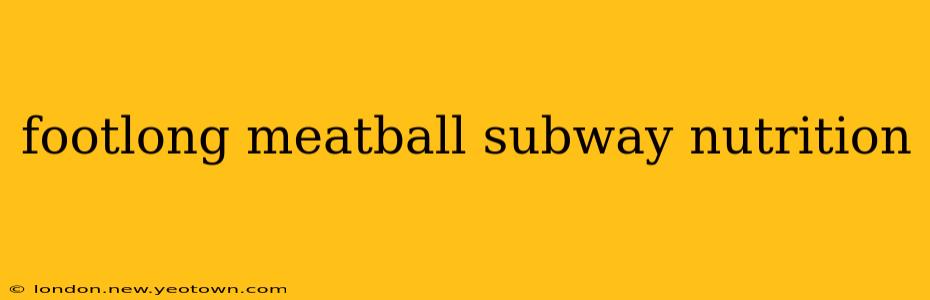 footlong meatball subway nutrition