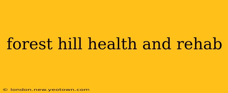 forest hill health and rehab