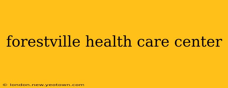 forestville health care center