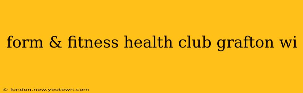 form & fitness health club grafton wi