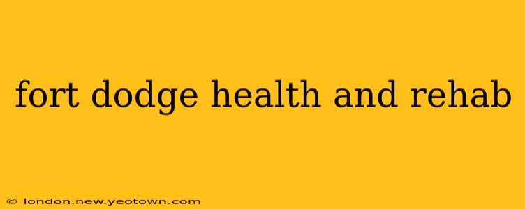 fort dodge health and rehab