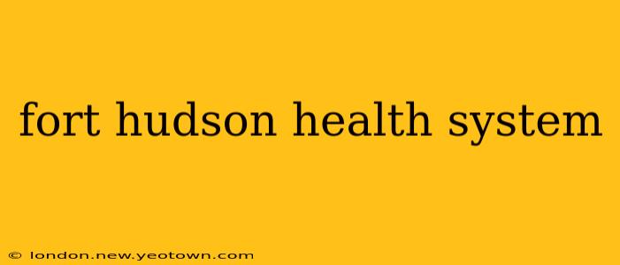 fort hudson health system