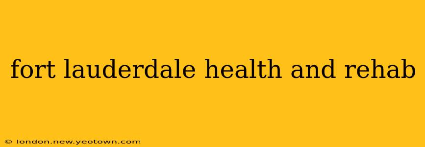 fort lauderdale health and rehab