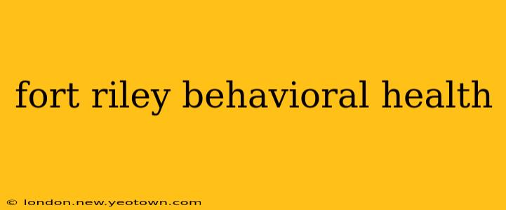 fort riley behavioral health