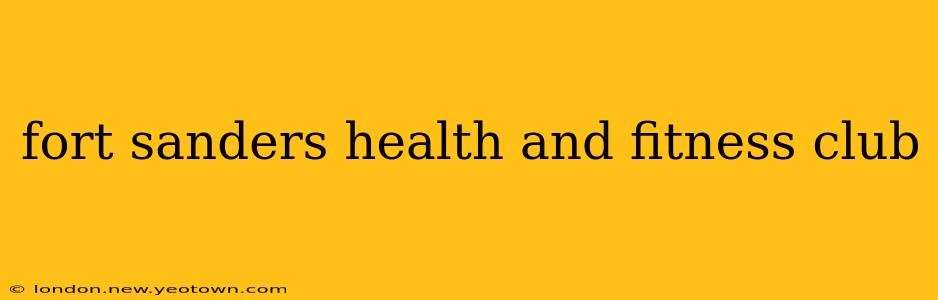 fort sanders health and fitness club