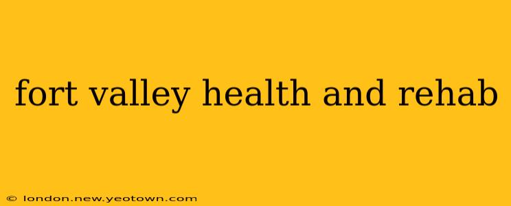 fort valley health and rehab