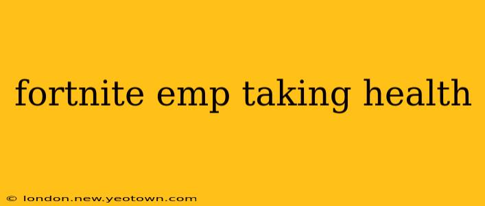 fortnite emp taking health