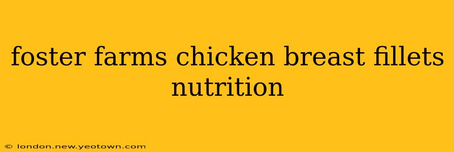 foster farms chicken breast fillets nutrition