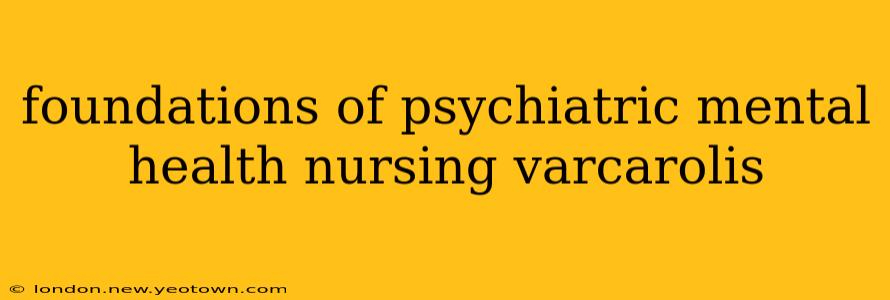 foundations of psychiatric mental health nursing varcarolis