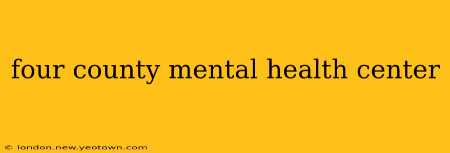 four county mental health center