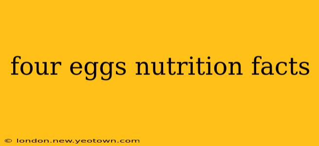 four eggs nutrition facts