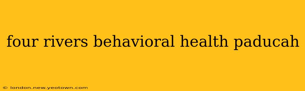 four rivers behavioral health paducah