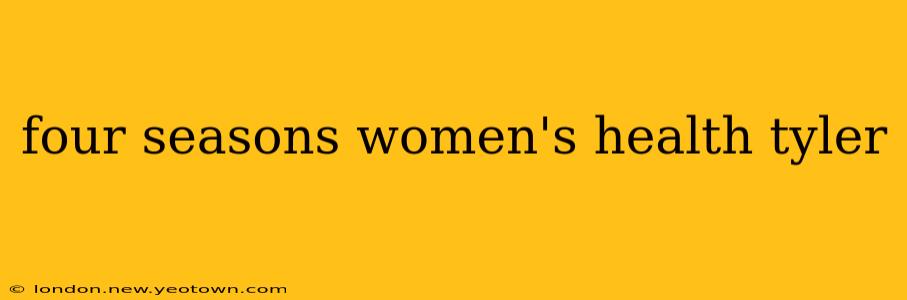 four seasons women's health tyler