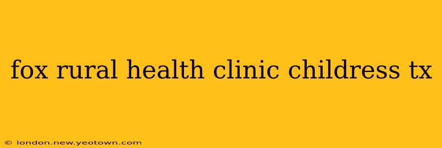 fox rural health clinic childress tx