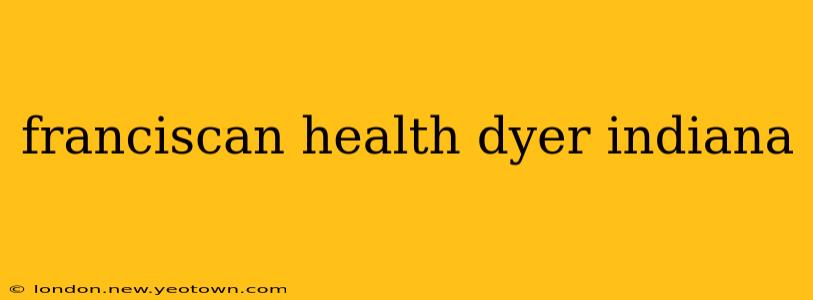 franciscan health dyer indiana