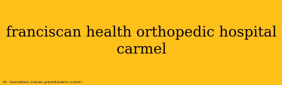 franciscan health orthopedic hospital carmel